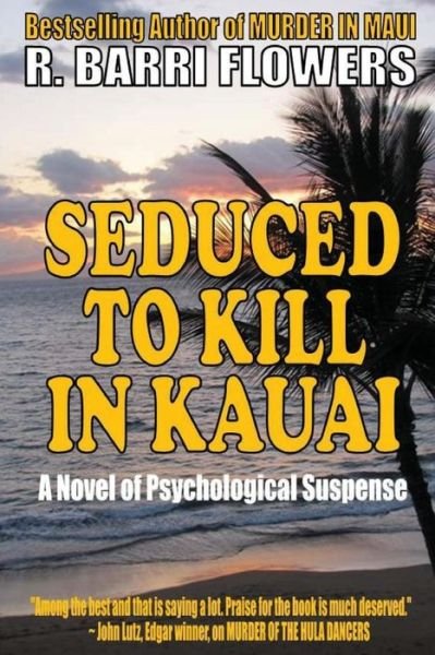 Cover for R Barri Flowers · Seduced to Kill in Kauai: a Novel of Psychological Suspense (Paperback Book) (2013)