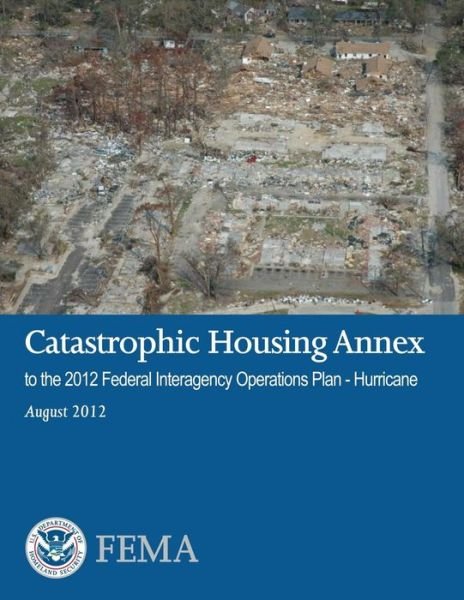Cover for Federal Emergency Management Agency · Catastrophic Housing Annex to the 2012 Federal Interagency Operations Plan - Hurricane (Pocketbok) (2013)