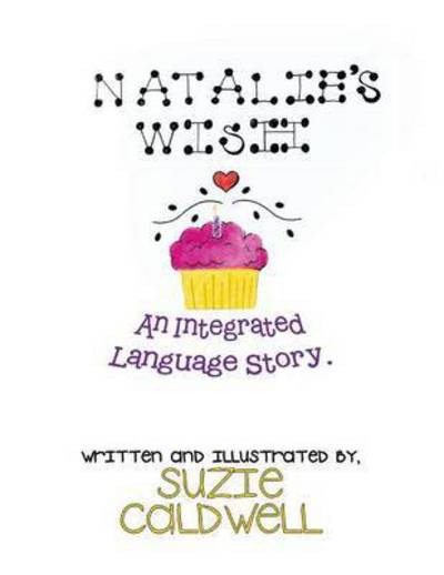 Natalie's Wish: an Integrated Language Story - Suzie Caldwell - Böcker - Xlibris Corporation - 9781483627397 - 11 juni 2013