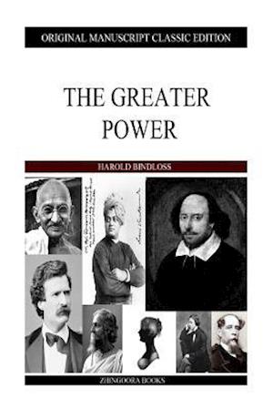 The Greater Power - Harold Bindloss - Książki - Createspace - 9781484930397 - 10 maja 2013