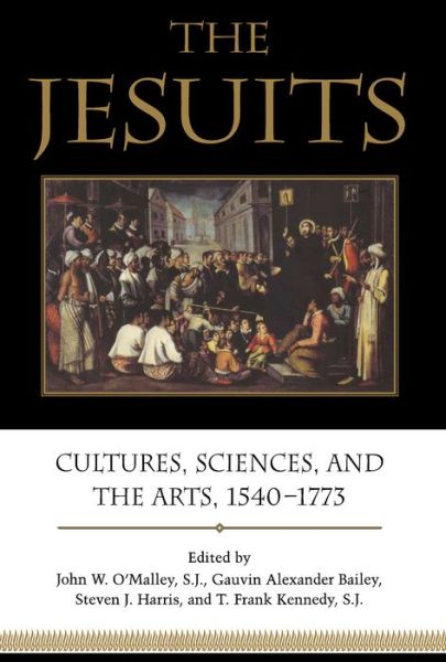 The Jesuits: Cultures, Sciences, and the Arts, 1540-1773 - John O'malley - Livros - University of Toronto Press - 9781487520397 - 6 de novembro de 2015