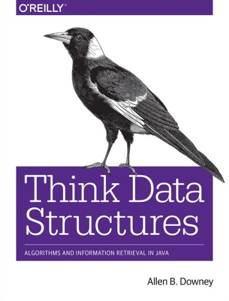 Cover for Allen B. Downey · Think Data Structures: Algorithms and Information Retrieval in Java (Pocketbok) (2017)