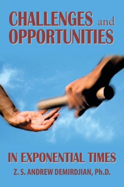 Challenges and Opportunities in Exponential Times - Z S Andrew Demirdjian Ph D - Livros - Xlibris Corporation - 9781493147397 - 10 de fevereiro de 2015