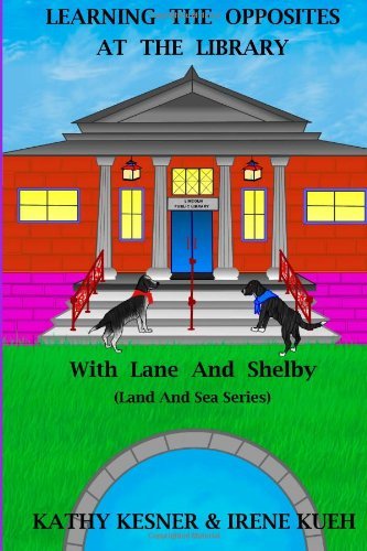 Cover for Irene Kueh · Learning the Opposites at the Library with Lane and Shelby (Land and Sea Series) (Paperback Book) (2013)