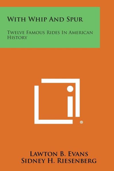 Cover for Lawton B Evans · With Whip and Spur: Twelve Famous Rides in American History (Paperback Book) (2013)