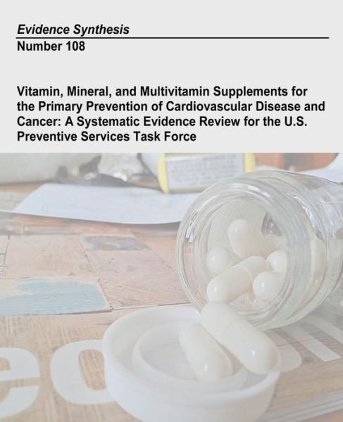 Cover for Agency for Healthcare Research and Quality · Vitamin, Mineral, and Multivitamin Supplements for the Primary Prevention of Cardiovascular Disease and Cancer:  a Systematic Evidence Review for the ... Task Force: Evidence Synthesis Number 108 (Pocketbok) (2013)