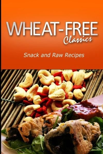 Cover for Wheat-free Classics Compilations · Wheat-free Classics - Snack and Raw Recipes (Taschenbuch) (2013)