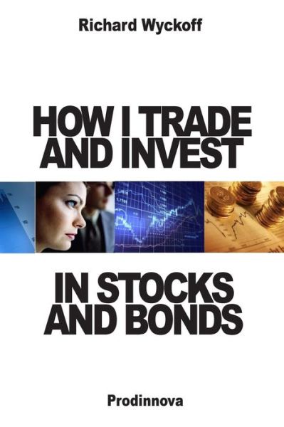 Cover for Richard D Wyckoff · How I Trade and Invest in Stocks and Bonds (Paperback Book) (2014)