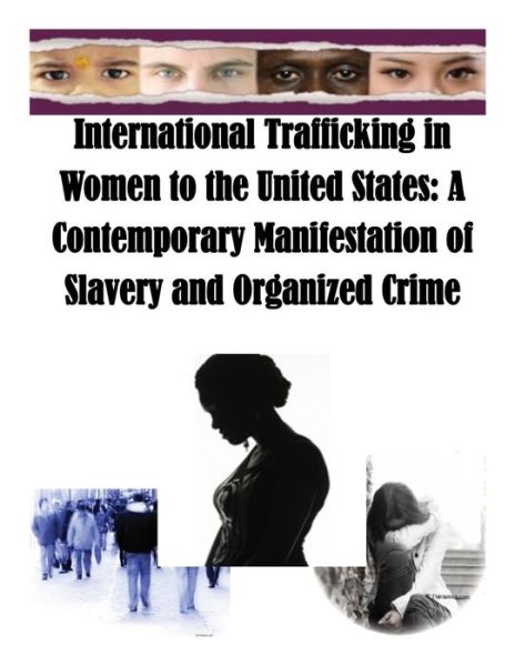 International Trafficking in Women to the United States: a Contemporary Manifestation of Slavery and Organized Crime - State Department\'s Bureau of Intelligenc - Livres - Createspace - 9781500252397 - 20 juin 2014