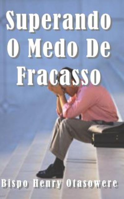 Cover for Bispo Henry Otasowere · Superando O Medo Do Fracasso (Paperback Book) (2014)