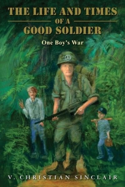 Cover for V Christian Sinclair · The Life and Times of a Good Soldier: One Boy's War (Paperback Book) (2014)
