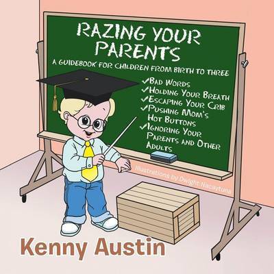 Cover for Kenny Austin · Razing Your Parents: a Guidebook for Children from Birth to Three (Paperback Book) (2015)