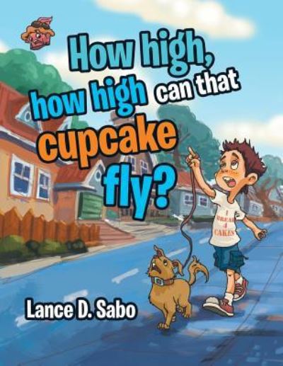 Cover for Lance D. Sabo · How high,how high can that cupcake fly? (Paperback Book) (2016)