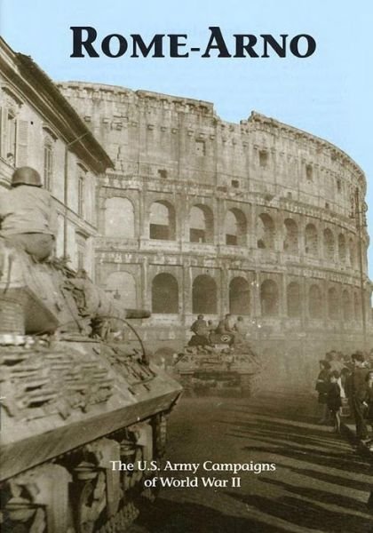 The U.s. Army Campaigns of World War Ii: Rome- Arno - U S Army Center of Military History - Kirjat - Createspace - 9781505596397 - torstai 18. joulukuuta 2014