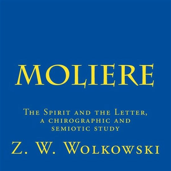 Cover for Z W Wolkowski · Moliere: the Spirit and the Letter, a Chirographic and Semiotic Study (Taschenbuch) (2015)