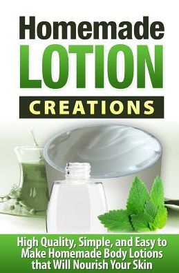 Cover for Tatyana Williams · Homemade Lotion Creations: High Quality, Simple, and Easy to Make Homemade Lotions That Will Nourish Your Skin (Paperback Book) (2015)