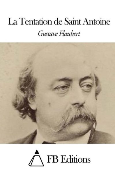 La Tentation De Saint Antoine - Gustave Flaubert - Books - Createspace - 9781508441397 - February 10, 2015