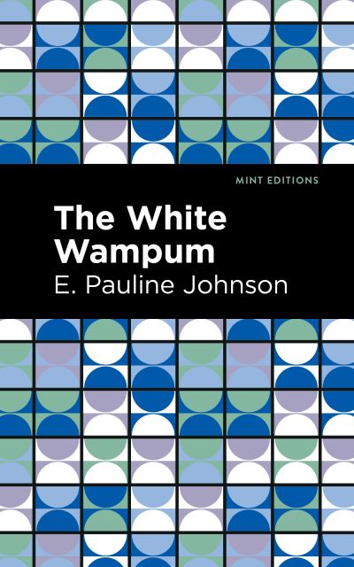 Cover for E. Pauline Johnson · The White Wampum - Mint Editions (Paperback Book) (2021)