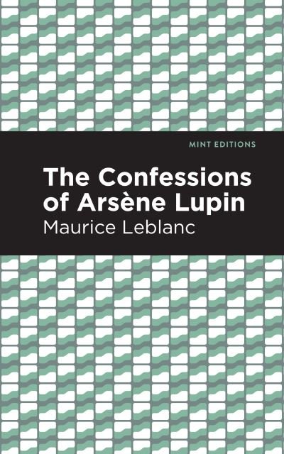 Cover for Maurice Leblanc · The Confessions of Arsene Lupin - Mint Editions (Paperback Book) (2021)