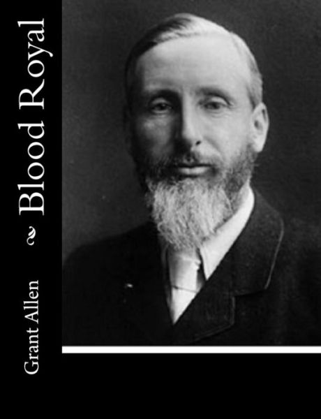 Blood Royal - Grant Allen - Books - Createspace - 9781515131397 - July 18, 2015