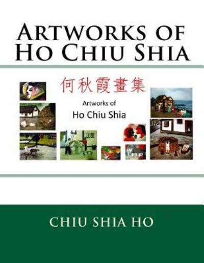 Cover for Chiu Shia Ho · Artworks of Ho Chiu Shia (Paperback Book) (2015)