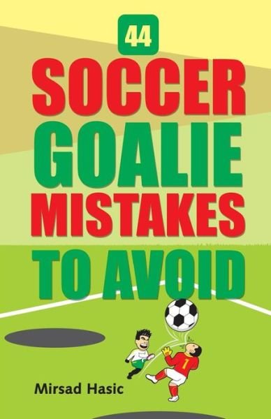 Cover for Mirsad Hasic · 44 Soccer Goalie Mistakes to Avoid (Paperback Book) (2015)