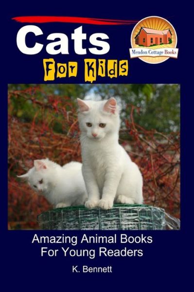 Cover for K Bennett · Cats for Kids - Amazing Animal Books for Young Readers (Paperback Book) (2015)