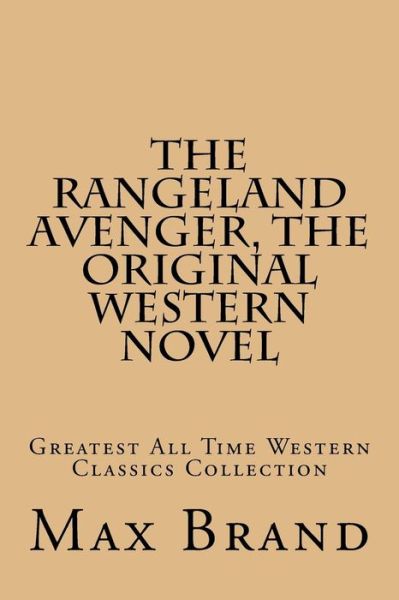 The Rangeland Avenger, The Original Western Novel - Max Brand - Books - Createspace Independent Publishing Platf - 9781519159397 - November 6, 2015