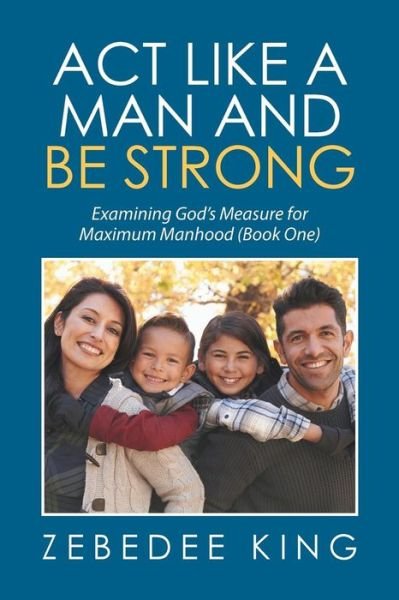 Cover for Zebedee King · Act Like a Man and Be Strong (Pocketbok) (2016)