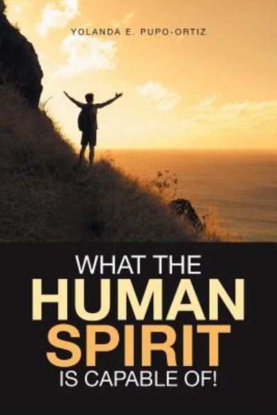 Cover for Yolanda E Pupo-Ortiz · What the Human Spirit Is Capable Of! (Paperback Book) (2016)