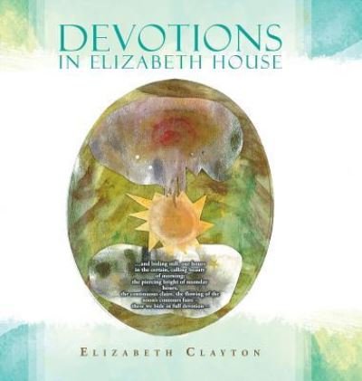 Cover for Elizabeth Clayton · Devotions in Elizabeth House (Inbunden Bok) (2017)