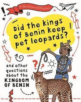 Cover for Tim Cooke · A Question of History: Did the kings of Benin keep pet leopards? And other questions about the kingdom of Benin - A Question of History (Pocketbok) (2022)