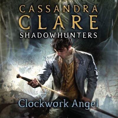 Cover for Cassandra Clare · The Infernal Devices 1: Clockwork Angel (Not in SOP): The Infernal Devices Series, Book 1 (Lydbok (CD)) [Unabridged edition] (2019)