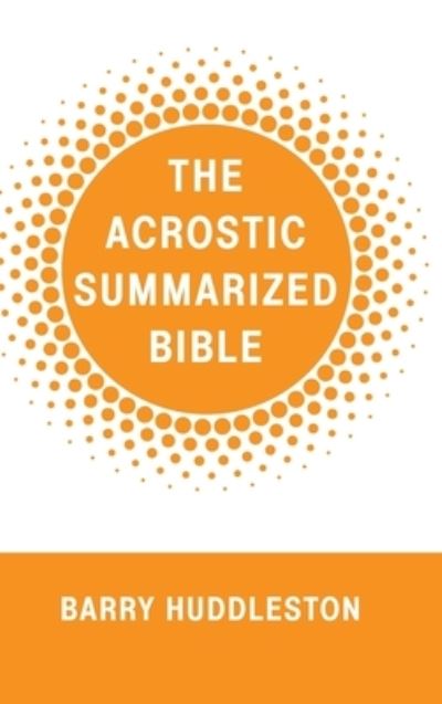 Cover for Barry Huddleston · The Acrostic Summarized Bible (Hardcover Book) (2019)
