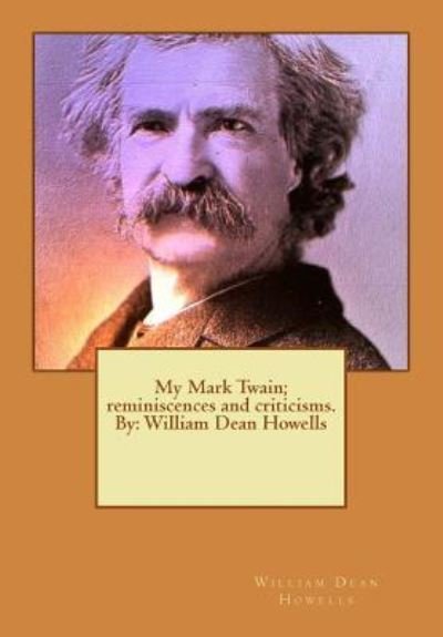 Cover for William Dean Howells · My Mark Twain; reminiscences and criticisms. By (Taschenbuch) (2016)
