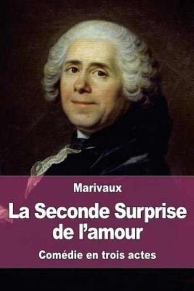 La Seconde Surprise de l'amour - Marivaux - Books - Createspace Independent Publishing Platf - 9781534800397 - June 21, 2016