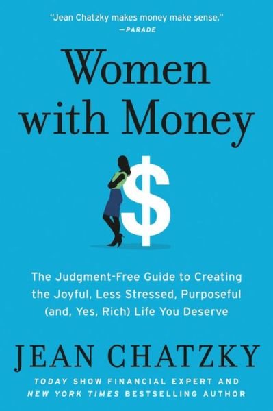 Cover for Jean Chatzky · Women with Money: The Judgment-Free Guide to Creating the Joyful, Less Stressed, Purposeful (and, Yes, Rich) Life You Deserve (Paperback Book) (2020)