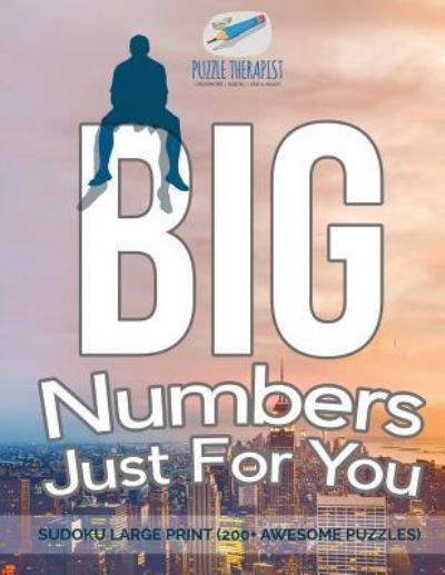 Cover for Puzzle Therapist · Big Numbers Just For You Sudoku Large Print (200+ Awesome Puzzles) (Paperback Book) (2017)