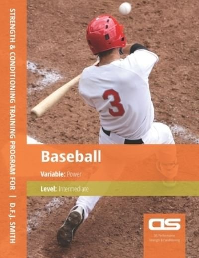 DS Performance - Strength & Conditioning Training Program for Baseball, Power, Intermediate - D F J Smith - Książki - Createspace Independent Publishing Platf - 9781544250397 - 2 grudnia 2016