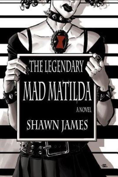 The Legendary Mad Matilda - Shawn James - Livros - Createspace Independent Publishing Platf - 9781548070397 - 26 de outubro de 2017
