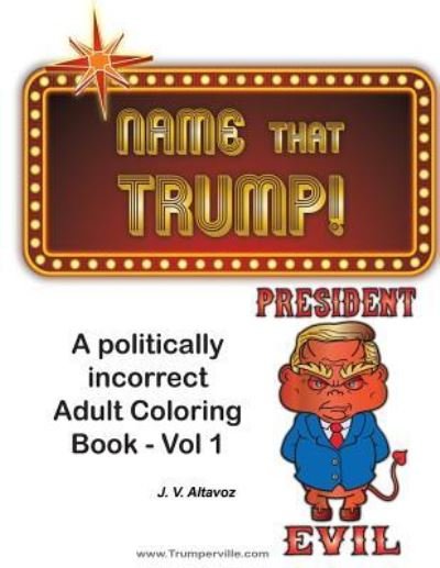Name That Trump - Volume 1 - J V Altavoz - Books - Createspace Independent Publishing Platf - 9781548111397 - July 16, 2017