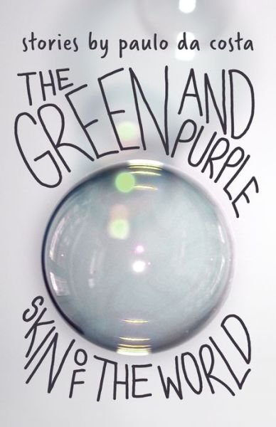 Cover for Paulo Da Costa · The Green and Purple Skin of the World (Pocketbok) (2013)