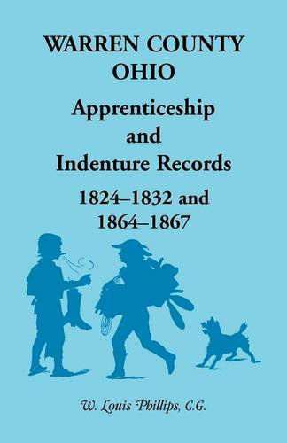 Cover for W Louis Phillips · Warren County, Ohio, Apprenticeship and Indenture Records, 1824-1832, 1864-1867 (Paperback Book) (2013)