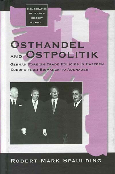 Cover for Robert Mark Spaulding · Osthandel and Ostpolitik: German Foreign Trade Policies in Eastern Europe from Bismarck to Adenauer - Monographs in German History (Gebundenes Buch) (1997)