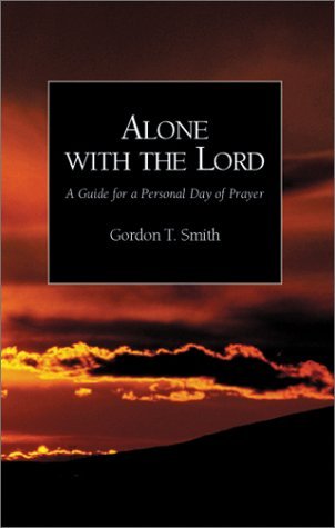 Cover for Gordon T. Smith · Alone with the Lord: a Guide to a Personal Day of Prayer (Paperback Book) (2003)
