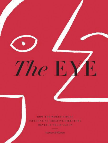 The Eye: How the World’s Most Influential Creative Directors Develop Their Vision - Nathan Williams - Kirjat - Workman Publishing - 9781579658397 - tiistai 30. lokakuuta 2018