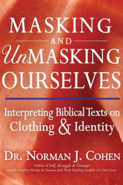 Cover for Cohen, Dr. Norman J. (Dr. Norman J. Cohen) · Masking and Unmasking Ourselves: Interpreting Biblical Texts on Clothing and Identity (Taschenbuch) (2015)