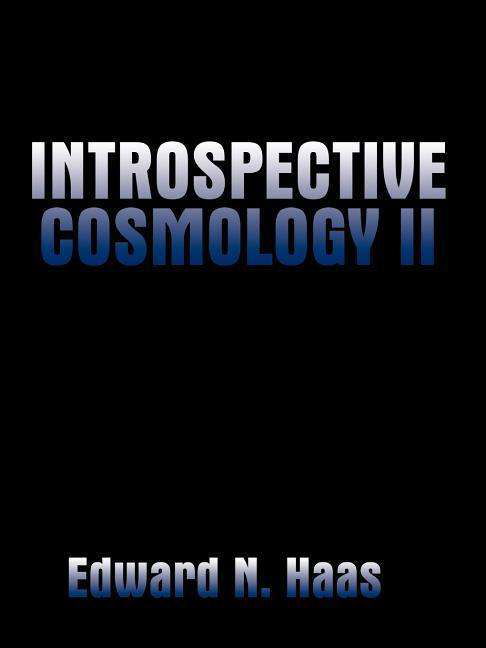 Introspective Cosmology II - Edward N. Haas - Libros - 1st Book Library - 9781587213397 - 20 de junio de 2000