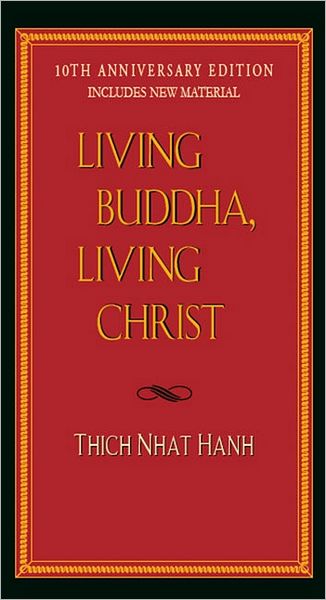 Cover for Hanh, Thich Nhat (Thich Nhat Hanh) · Living Buddha, Living Christ: 10th Anniversary Edition (Paperback Book) [Anniversary edition] (2007)