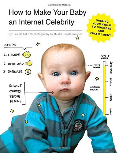 Cover for Rick Chillot · How to Make Your Baby an Internet Celebrity: Guiding Your Child to Success and Fulfillment - Internet Celebrity (Paperback Book) (2014)